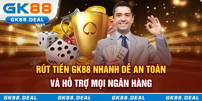 Rút Tiền GK88 Nhanh, Dễ, An Toàn Và Hỗ Trợ Mọi Ngân Hàng Cách thức rút tiền GK88 nhanh dễ an toàn tại tất cả ngân hàng
